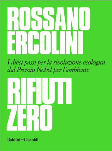 RIFIUTI ZERO, il nuovo libro scritto da Rossano Ercolini ed. Baldini + Castoldi